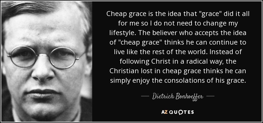 Cheap grace is the idea that 