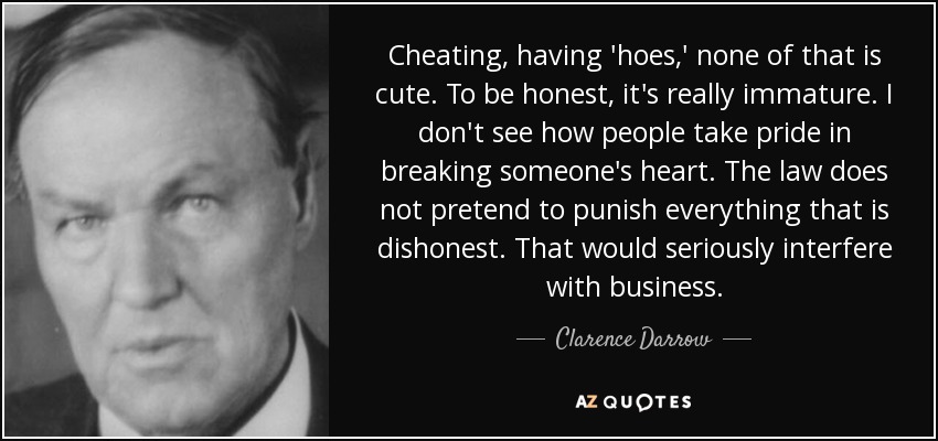 kussen Absorberend fluiten Clarence Darrow quote: Cheating, having 'hoes,' none of that is cute. To  be...