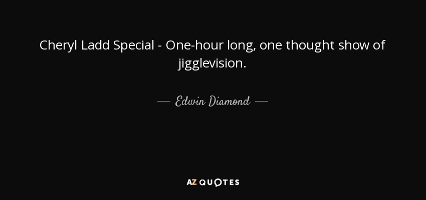 Cheryl Ladd Special - One-hour long, one thought show of jigglevision. - Edwin Diamond
