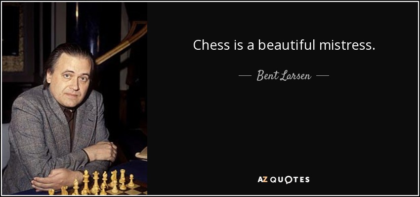 Chess is a beautiful mistress. - Bent Larsen