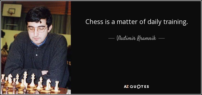 Chess is a matter of daily training. - Vladimir Kramnik