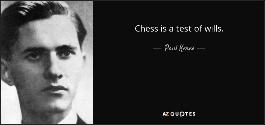 Chess is a test of wills. - Paul Keres