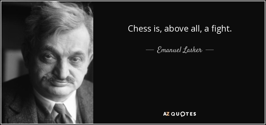 Chess is, above all, a fight. - Emanuel Lasker