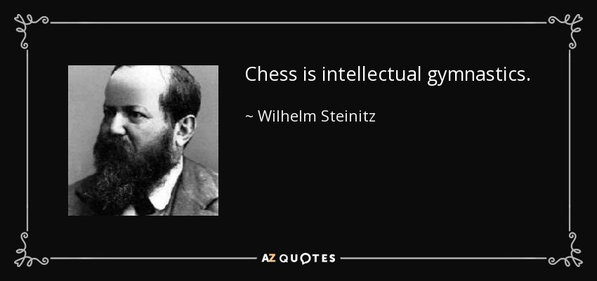 Chess is intellectual gymnastics. - Wilhelm Steinitz