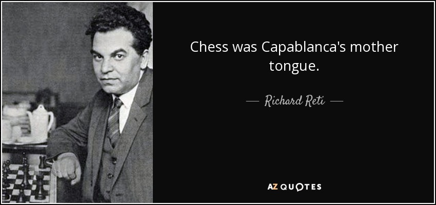 Chess was Capablanca's mother tongue. - Richard Reti