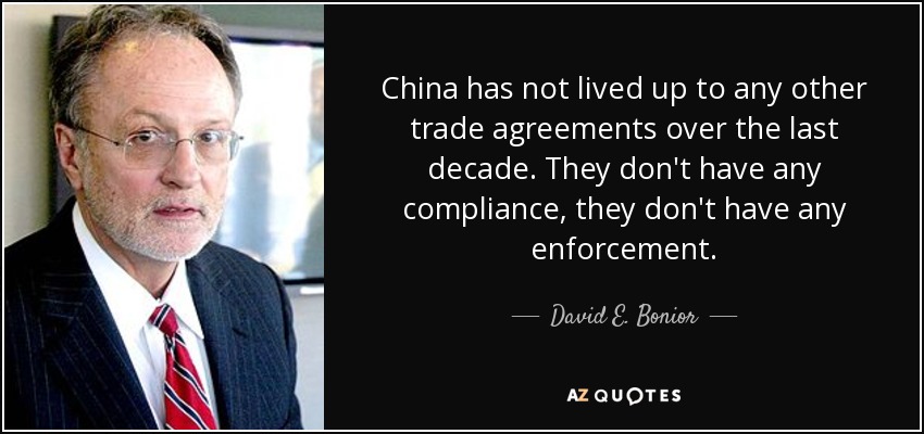 China has not lived up to any other trade agreements over the last decade. They don't have any compliance, they don't have any enforcement. - David E. Bonior