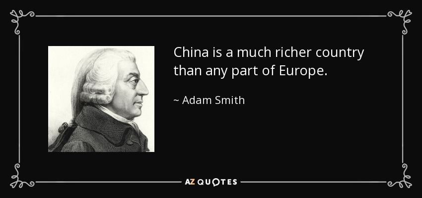 China is a much richer country than any part of Europe. - Adam Smith