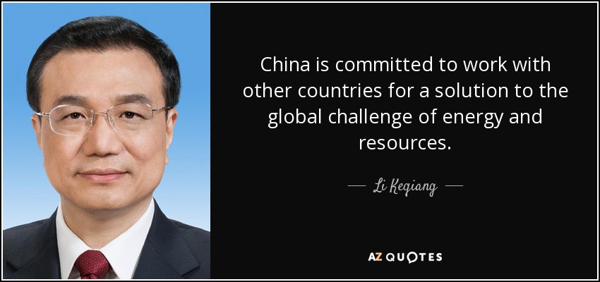 China is committed to work with other countries for a solution to the global challenge of energy and resources. - Li Keqiang