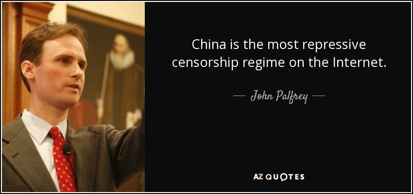 China is the most repressive censorship regime on the Internet. - John Palfrey