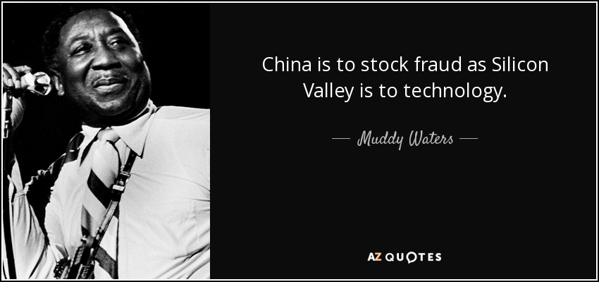China is to stock fraud as Silicon Valley is to technology. - Muddy Waters