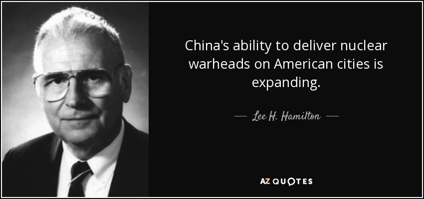 China's ability to deliver nuclear warheads on American cities is expanding. - Lee H. Hamilton