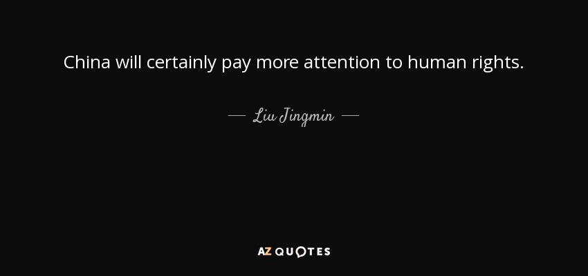 China will certainly pay more attention to human rights. - Liu Jingmin