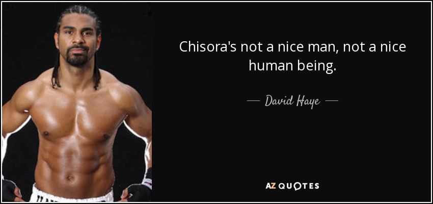Chisora's not a nice man, not a nice human being. - David Haye