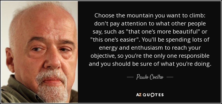 Choose the mountain you want to climb: don't pay attention to what other people say, such as 