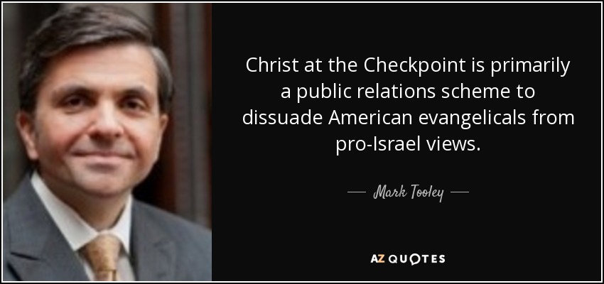 Christ at the Checkpoint is primarily a public relations scheme to dissuade American evangelicals from pro-Israel views. - Mark Tooley