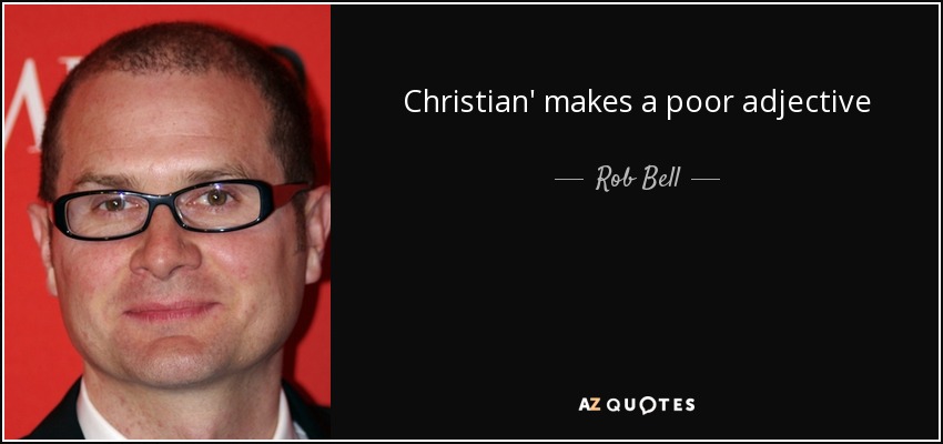 Christian' makes a poor adjective - Rob Bell