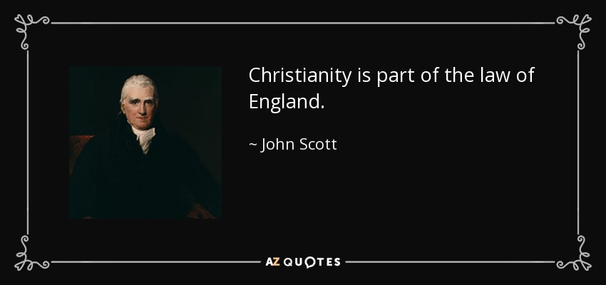 Christianity is part of the law of England. - John Scott, 1st Earl of Eldon