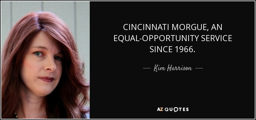 CINCINNATI MORGUE, AN EQUAL-OPPORTUNITY SERVICE SINCE 1966. - Kim Harrison