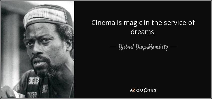 Cinema is magic in the service of dreams. - Djibril Diop Mambety