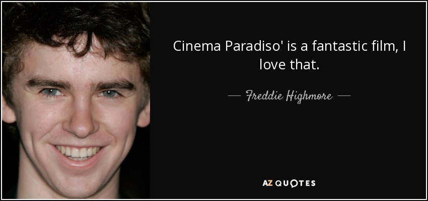 Cinema Paradiso' is a fantastic film, I love that. - Freddie Highmore