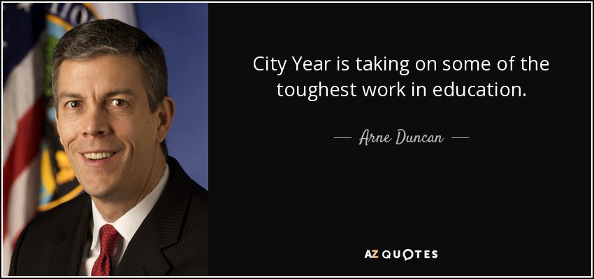 City Year is taking on some of the toughest work in education. - Arne Duncan