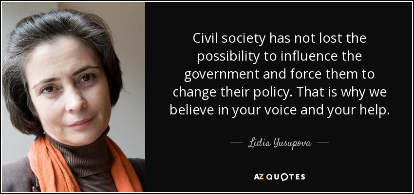 Civil society has not lost the possibility to influence the government and force them to change their policy. That is why we believe in your voice and your help. - Lidia Yusupova
