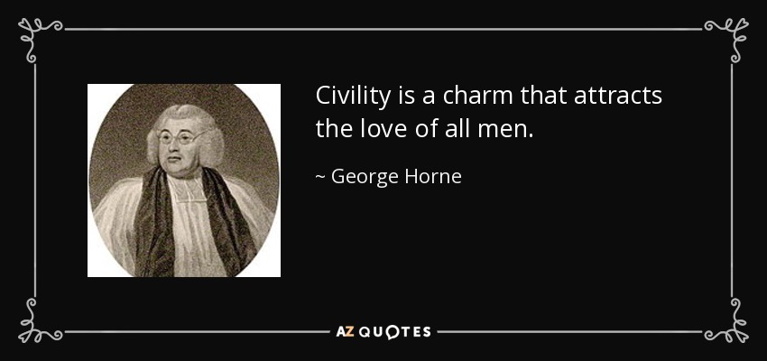 Civility is a charm that attracts the love of all men. - George Horne