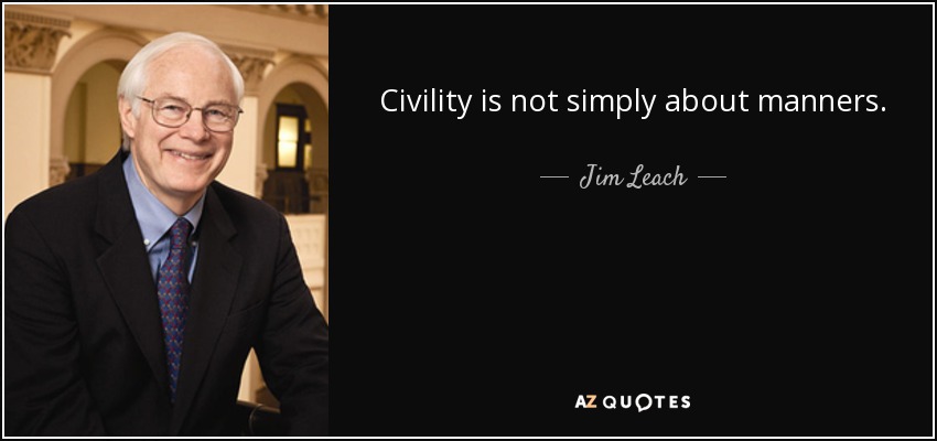 Civility is not simply about manners. - Jim Leach