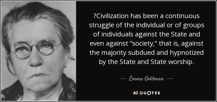 ‎Civilization has been a continuous struggle of the individual or of groups of individuals against the State and even against 