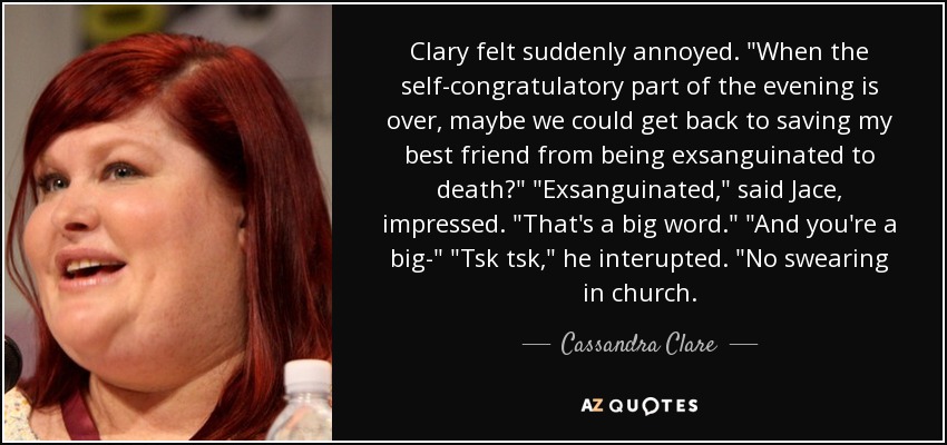 Clary felt suddenly annoyed. 