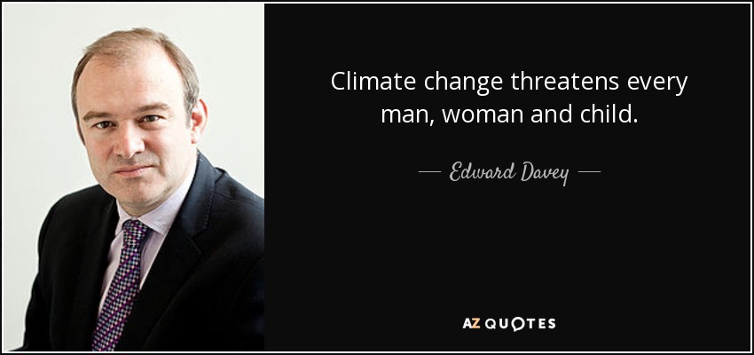 Climate change threatens every man, woman and child. - Edward Davey