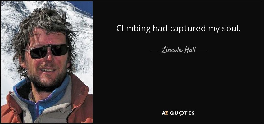 Climbing had captured my soul. - Lincoln Hall