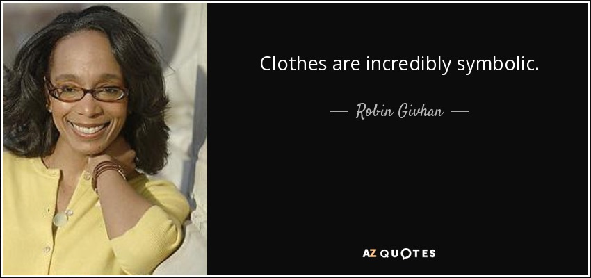 Clothes are incredibly symbolic. - Robin Givhan