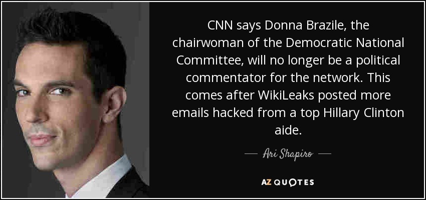 CNN says Donna Brazile, the chairwoman of the Democratic National Committee, will no longer be a political commentator for the network. This comes after WikiLeaks posted more emails hacked from a top Hillary Clinton aide. - Ari Shapiro