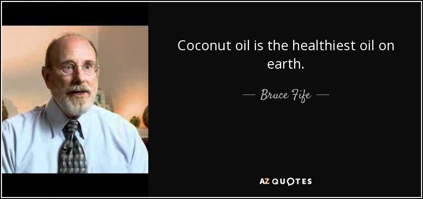 Coconut oil is the healthiest oil on earth. - Bruce Fife