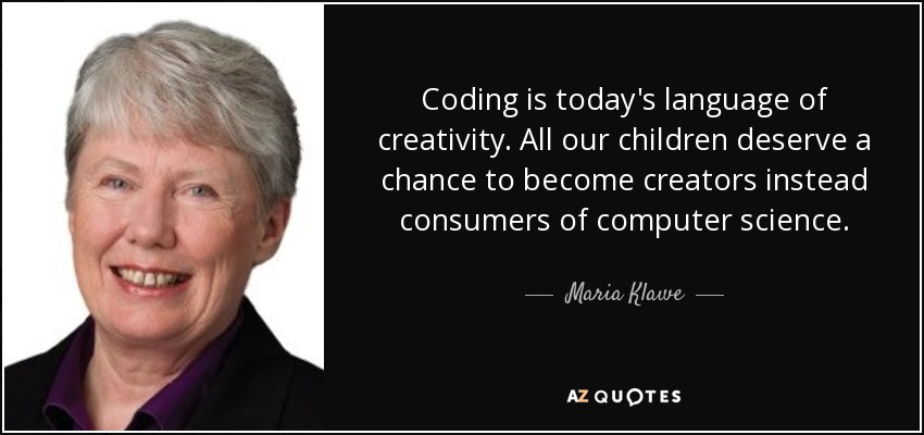 Maria Klawe quote: Coding is today's language of creativity. All our  children deserve...