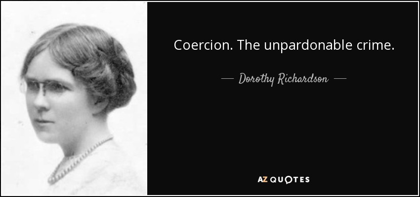 Coercion. The unpardonable crime. - Dorothy Richardson