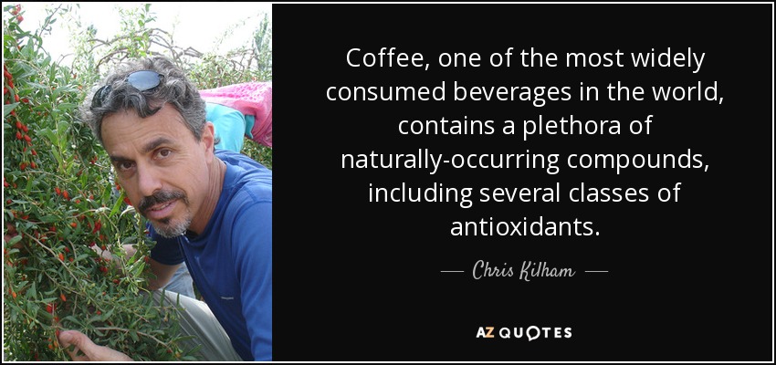 Coffee, one of the most widely consumed beverages in the world, contains a plethora of naturally-occurring compounds, including several classes of antioxidants. - Chris Kilham