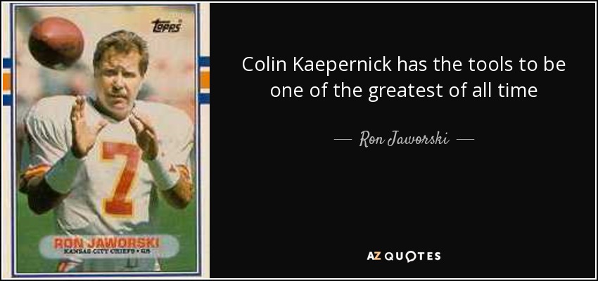 Colin Kaepernick has the tools to be one of the greatest of all time - Ron Jaworski