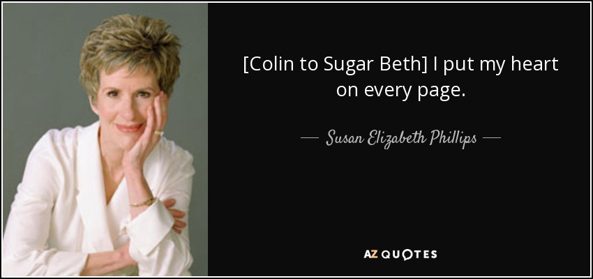 [Colin to Sugar Beth] I put my heart on every page. - Susan Elizabeth Phillips