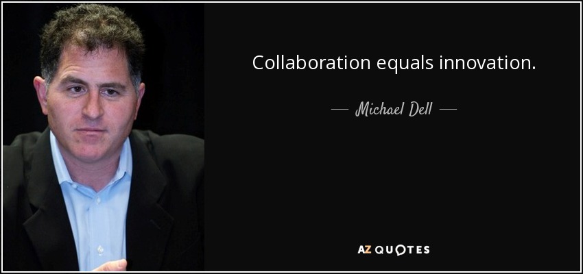 Collaboration equals innovation. - Michael Dell