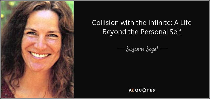 Collision with the Infinite: A Life Beyond the Personal Self - Suzanne Segal