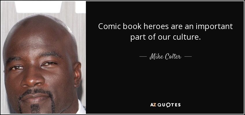 Comic book heroes are an important part of our culture. - Mike Colter