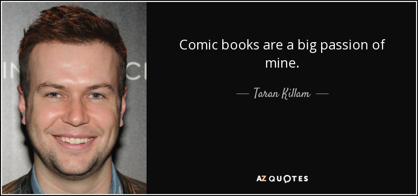 Comic books are a big passion of mine. - Taran Killam