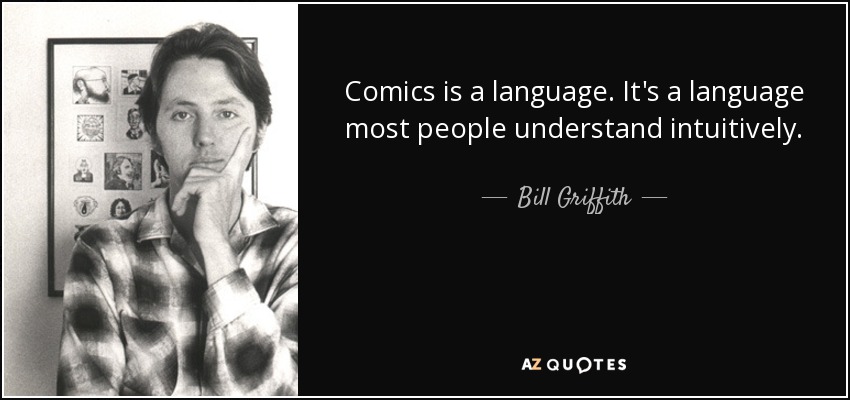 Comics is a language. It's a language most people understand intuitively. - Bill Griffith