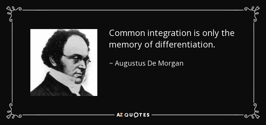 Common integration is only the memory of differentiation. - Augustus De Morgan