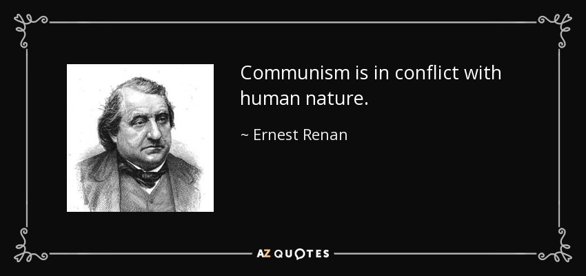 Communism is in conflict with human nature. - Ernest Renan