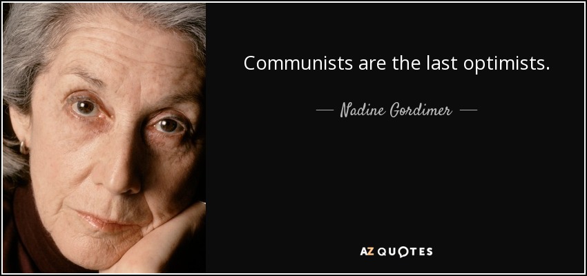 Communists are the last optimists. - Nadine Gordimer