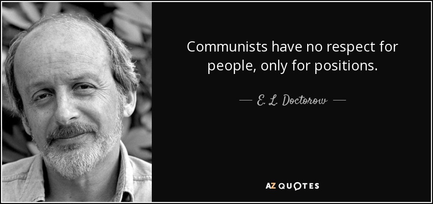 Communists have no respect for people, only for positions. - E. L. Doctorow