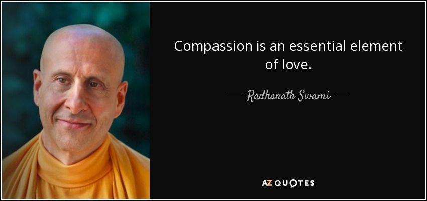 Compassion is an essential element of love. - Radhanath Swami